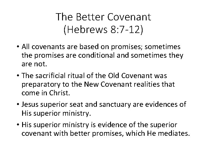 The Better Covenant (Hebrews 8: 7 -12) • All covenants are based on promises;