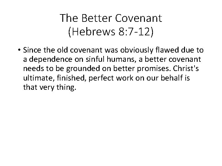 The Better Covenant (Hebrews 8: 7 -12) • Since the old covenant was obviously