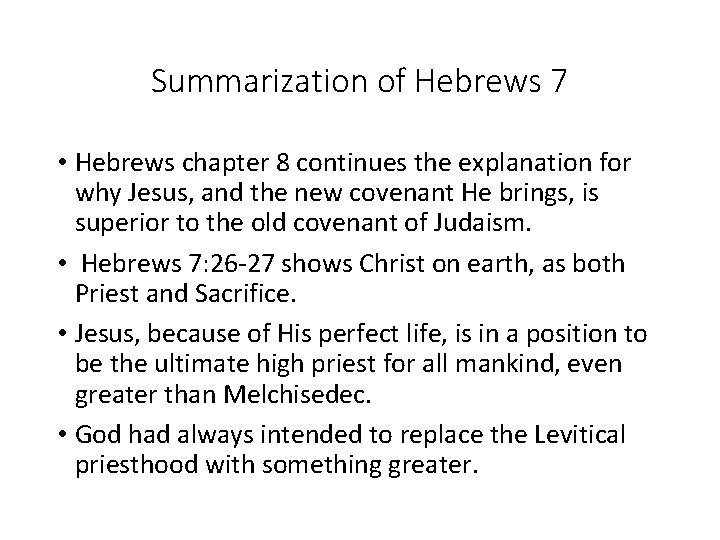 Summarization of Hebrews 7 • Hebrews chapter 8 continues the explanation for why Jesus,