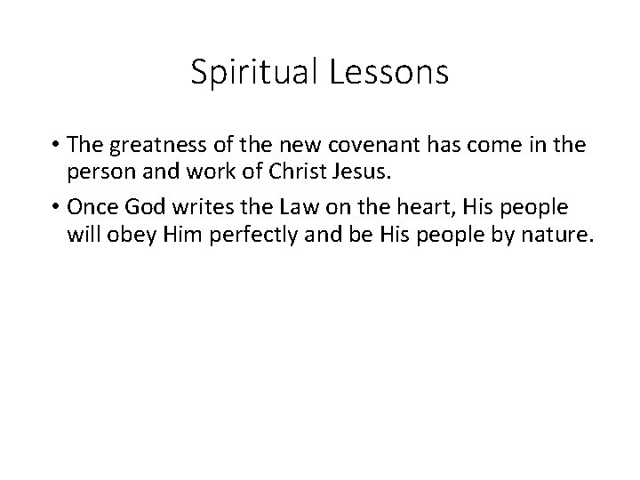 Spiritual Lessons • The greatness of the new covenant has come in the person