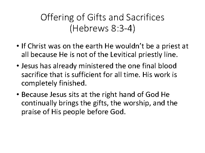 Offering of Gifts and Sacrifices (Hebrews 8: 3 -4) • If Christ was on