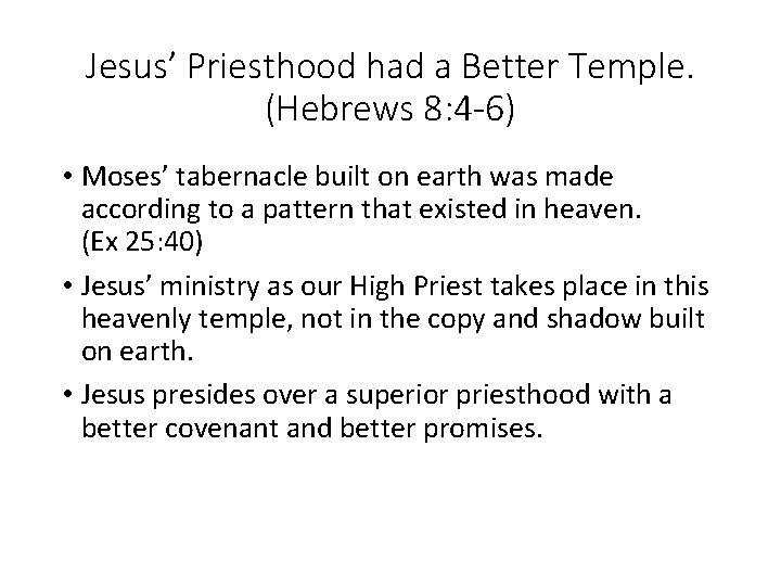 Jesus’ Priesthood had a Better Temple. (Hebrews 8: 4 -6) • Moses’ tabernacle built