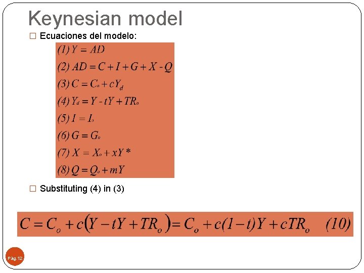 Keynesian model � Ecuaciones del modelo: � Substituting (4) in (3) Pág. 12 