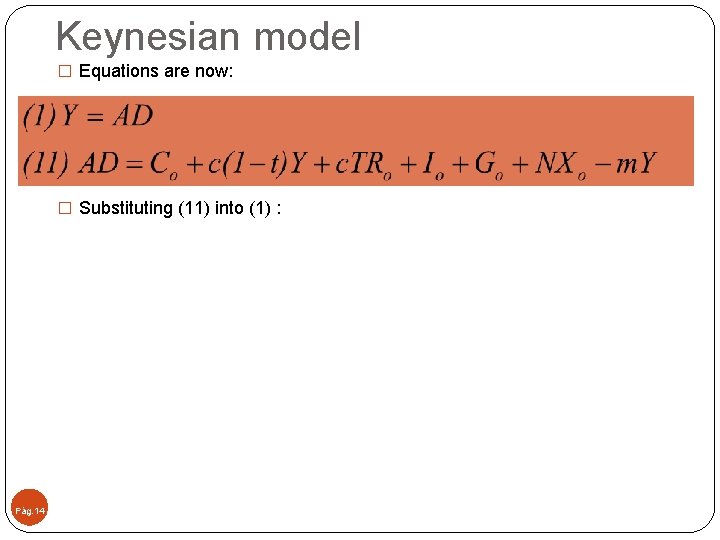 Keynesian model � Equations are now: � Substituting (11) into (1) : Pág. 14