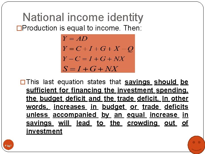 National income identity �Production is equal to income. Then: � This last equation states