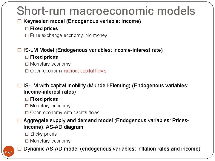 Short-run macroeconomic models � Keynesian model (Endogenous variable: Income) � Fixed prices � Pure