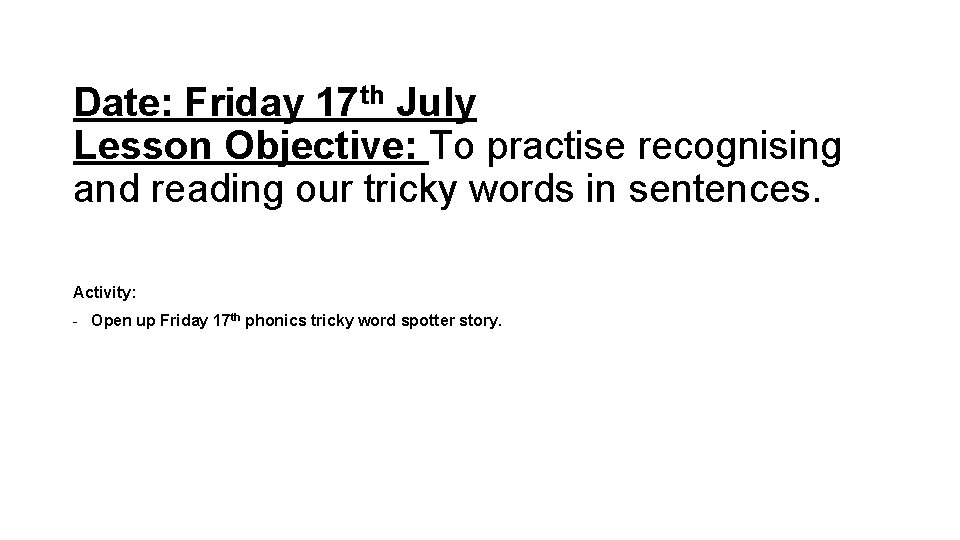 Date: Friday 17 th July Lesson Objective: To practise recognising and reading our tricky