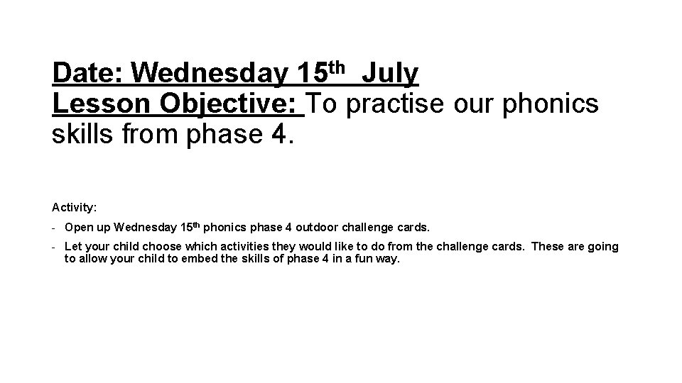 Date: Wednesday 15 th July Lesson Objective: To practise our phonics skills from phase