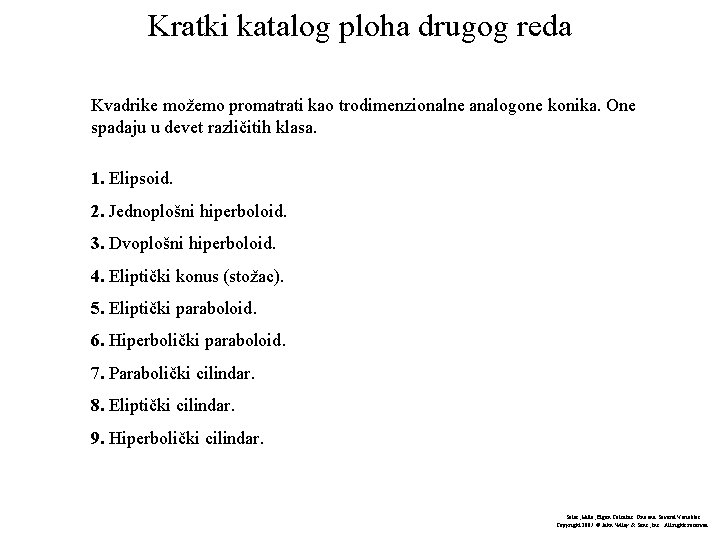 Kratki katalog ploha drugog reda Kvadrike možemo promatrati kao trodimenzionalne analogone konika. One spadaju