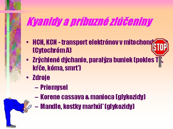 Kyanidy a príbuzné zlúčeniny • HCN, KCN - transport elektrónov v mitochondriách (Cytochróm A)