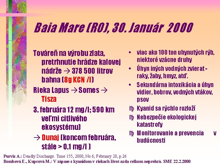 Baia Mare (RO), 30. Január 2000 Továreň na výrobu zlata, pretrhnutie hrádze kalovej nádrže