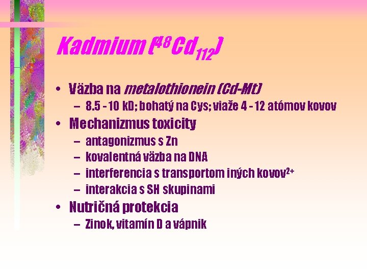 Kadmium (48 Cd 112) • Väzba na metalothionein (Cd-Mt) – 8. 5 - 10