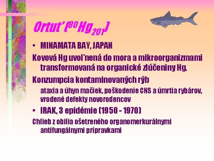 Ortuť (80 Hg 201) • MINAMATA BAY, JAPAN Kovová Hg uvoľnená do mora a