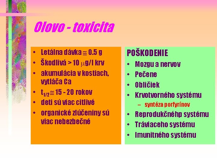 Olovo - toxicita • Letálna dávka @ 0. 5 g • Škodlivá > 10