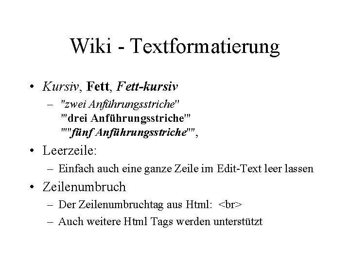 Wiki - Textformatierung • Kursiv, Fett-kursiv – ''zwei Anführungsstriche'' '''drei Anführungsstriche''' '''''fünf Anführungsstriche''''‚ •