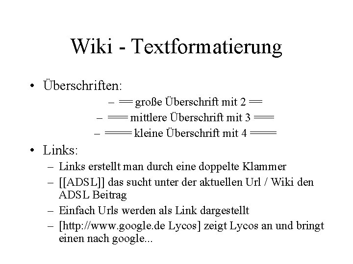 Wiki - Textformatierung • Überschriften: – == große Überschrift mit 2 == – ===