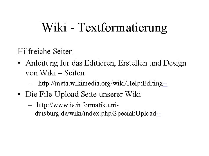 Wiki - Textformatierung Hilfreiche Seiten: • Anleitung für das Editieren, Erstellen und Design von