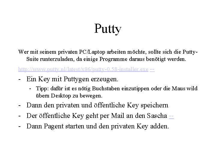 Putty Wer mit seinem privaten PC/Laptop arbeiten möchte, sollte sich die Putty. Suite runterzuladen,