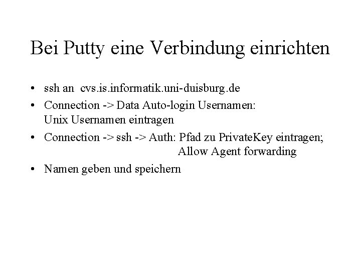 Bei Putty eine Verbindung einrichten • ssh an cvs. informatik. uni-duisburg. de • Connection