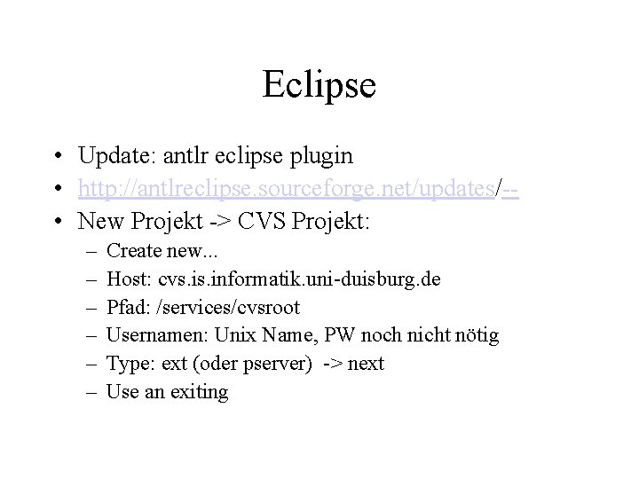 Eclipse • Update: antlr eclipse plugin • http: //antlreclipse. sourceforge. net/updates/- • New Projekt