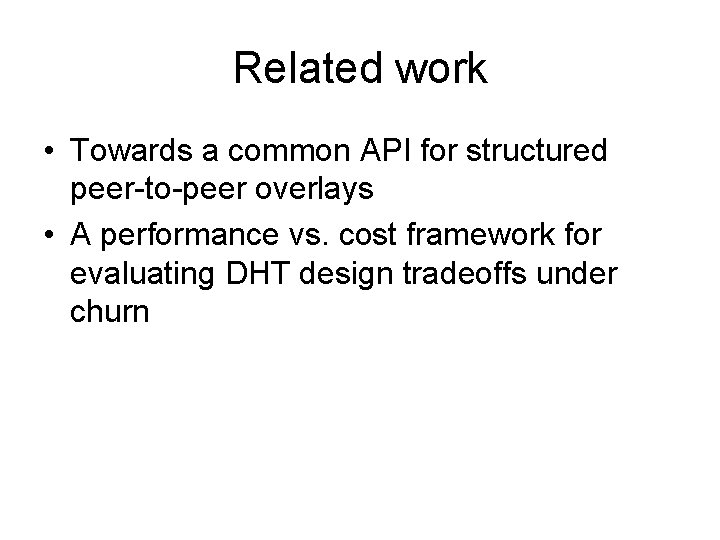 Related work • Towards a common API for structured peer-to-peer overlays • A performance