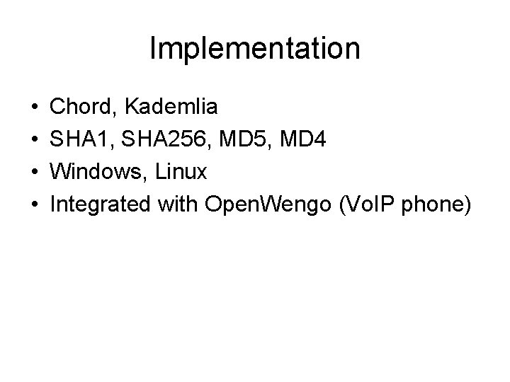 Implementation • • Chord, Kademlia SHA 1, SHA 256, MD 5, MD 4 Windows,