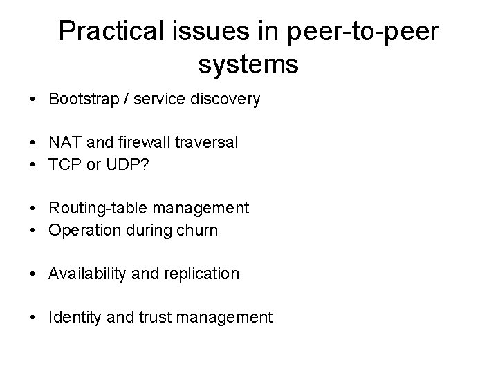 Practical issues in peer-to-peer systems • Bootstrap / service discovery • NAT and firewall