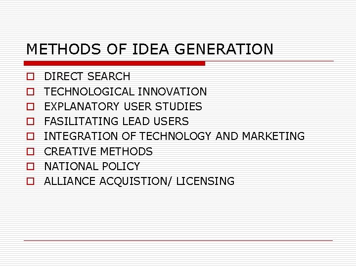 METHODS OF IDEA GENERATION o o o o DIRECT SEARCH TECHNOLOGICAL INNOVATION EXPLANATORY USER