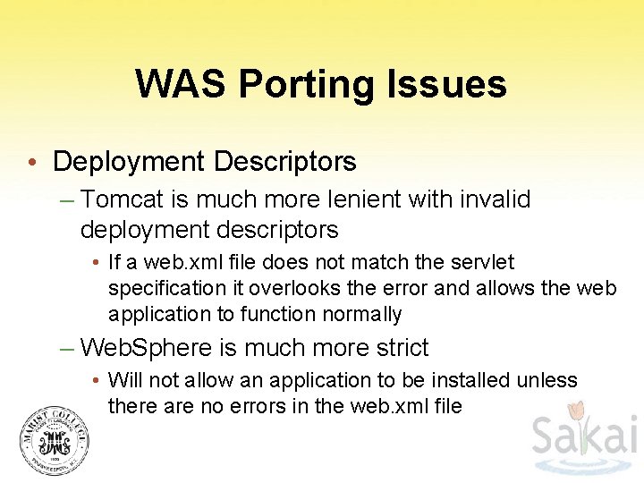 WAS Porting Issues • Deployment Descriptors – Tomcat is much more lenient with invalid