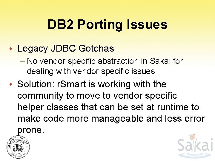DB 2 Porting Issues • Legacy JDBC Gotchas – No vendor specific abstraction in