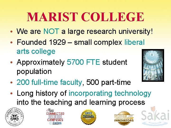 MARIST COLLEGE • We are NOT a large research university! • Founded 1929 –