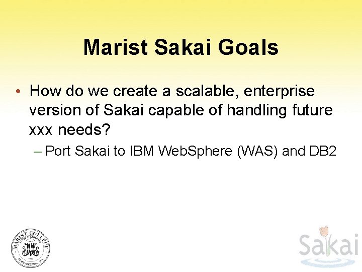 Marist Sakai Goals • How do we create a scalable, enterprise version of Sakai