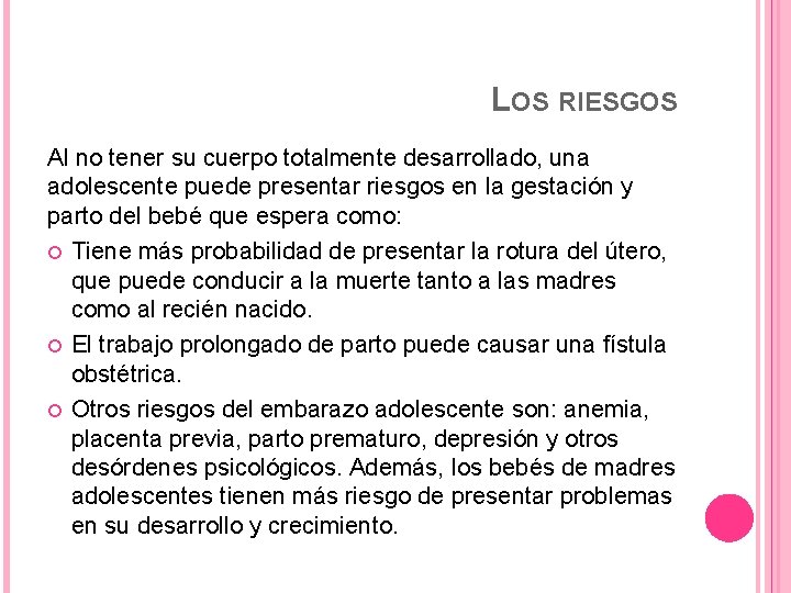 LOS RIESGOS Al no tener su cuerpo totalmente desarrollado, una adolescente puede presentar riesgos