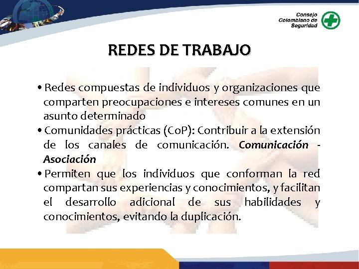 REDES DE TRABAJO • Redes compuestas de individuos y organizaciones que comparten preocupaciones e