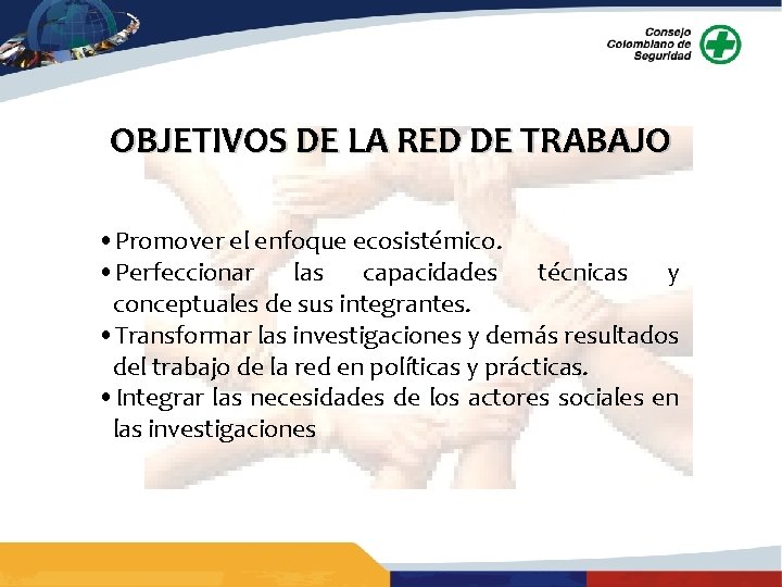 OBJETIVOS DE LA RED DE TRABAJO • Promover el enfoque ecosistémico. • Perfeccionar las