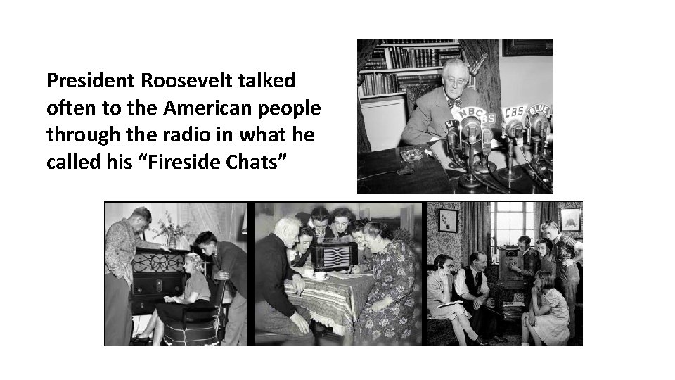 President Roosevelt talked often to the American people through the radio in what he
