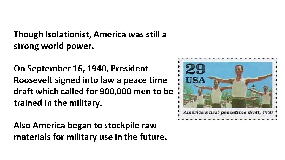 Though Isolationist, America was still a strong world power. On September 16, 1940, President