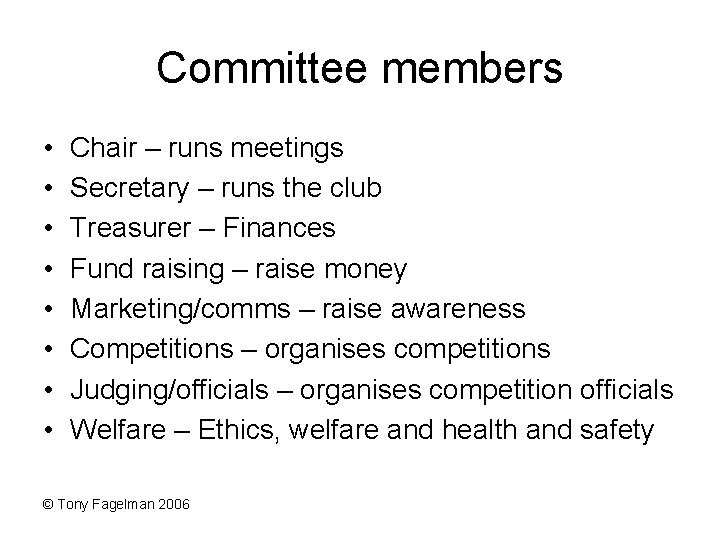Committee members • • Chair – runs meetings Secretary – runs the club Treasurer