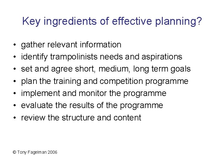Key ingredients of effective planning? • • gather relevant information identify trampolinists needs and