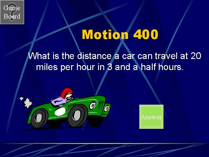Game Board Motion 400 What is the distance a car can travel at 20