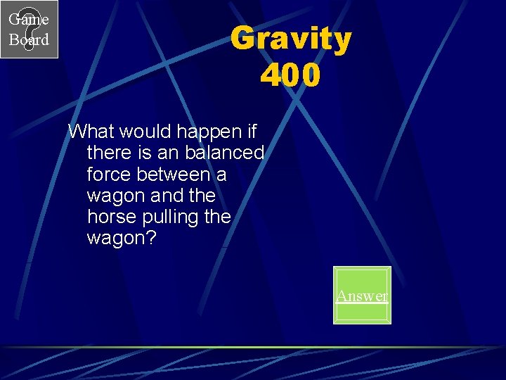 Game Board Gravity 400 What would happen if there is an balanced force between