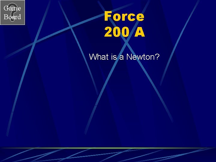 Game Board Force 200 A What is a Newton? 