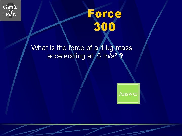 Game Board Force 300 What is the force of a 1 kg mass accelerating
