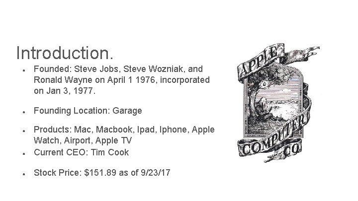 Introduction. ● ● Founded: Steve Jobs, Steve Wozniak, and Ronald Wayne on April 1