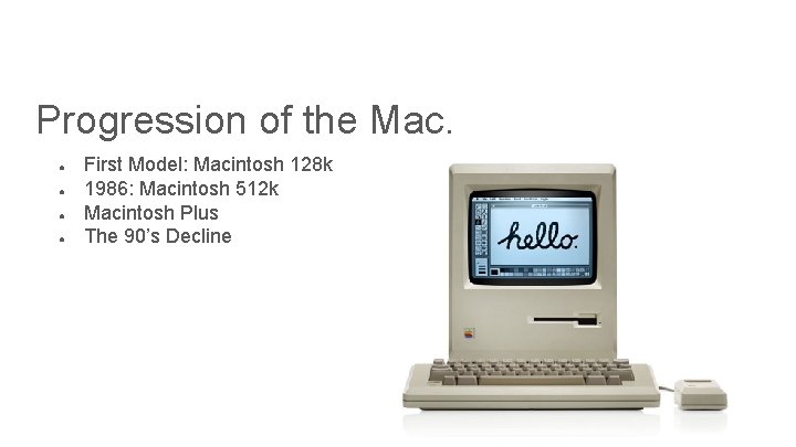 Progression of the Mac. ● ● First Model: Macintosh 128 k 1986: Macintosh 512