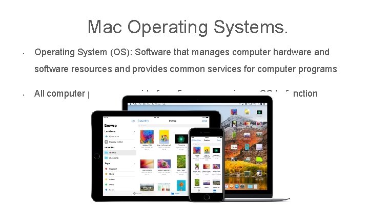 Mac Operating Systems. • Operating System (OS): Software that manages computer hardware and software