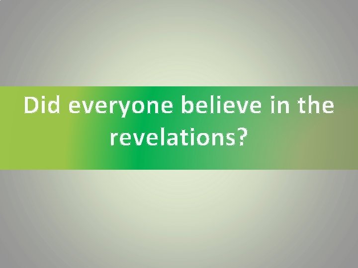 Did everyone believe in the revelations? 