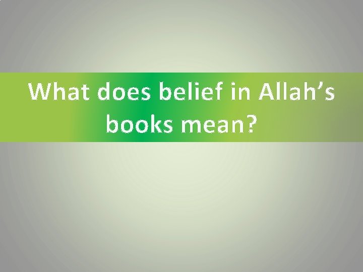 What does belief in Allah’s books mean? 