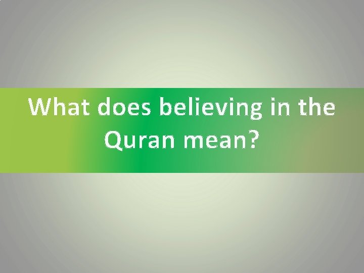 What does believing in the Quran mean? 