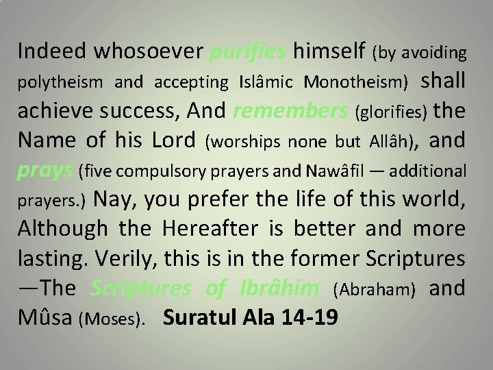 Indeed whosoever purifies himself (by avoiding polytheism and accepting Islâmic Monotheism) shall achieve success,